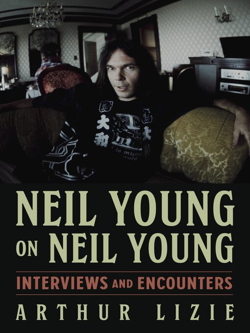 Title details for Neil Young on Neil Young by Arthur Lizie - Available